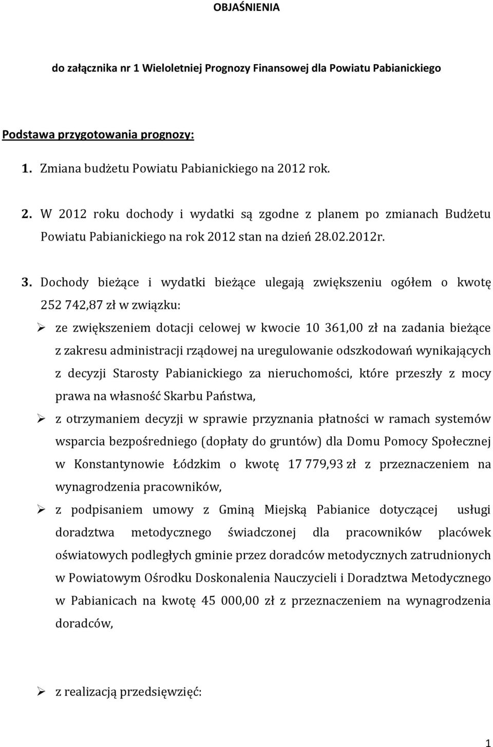 Dochody bieżące i wydatki bieżące ulegają zwiększeniu ogółem o kwotę 252 742,87 zł w związku: ze zwiększeniem dotacji celowej w kwocie 10 361,00 zł na zadania bieżące z zakresu administracji rządowej