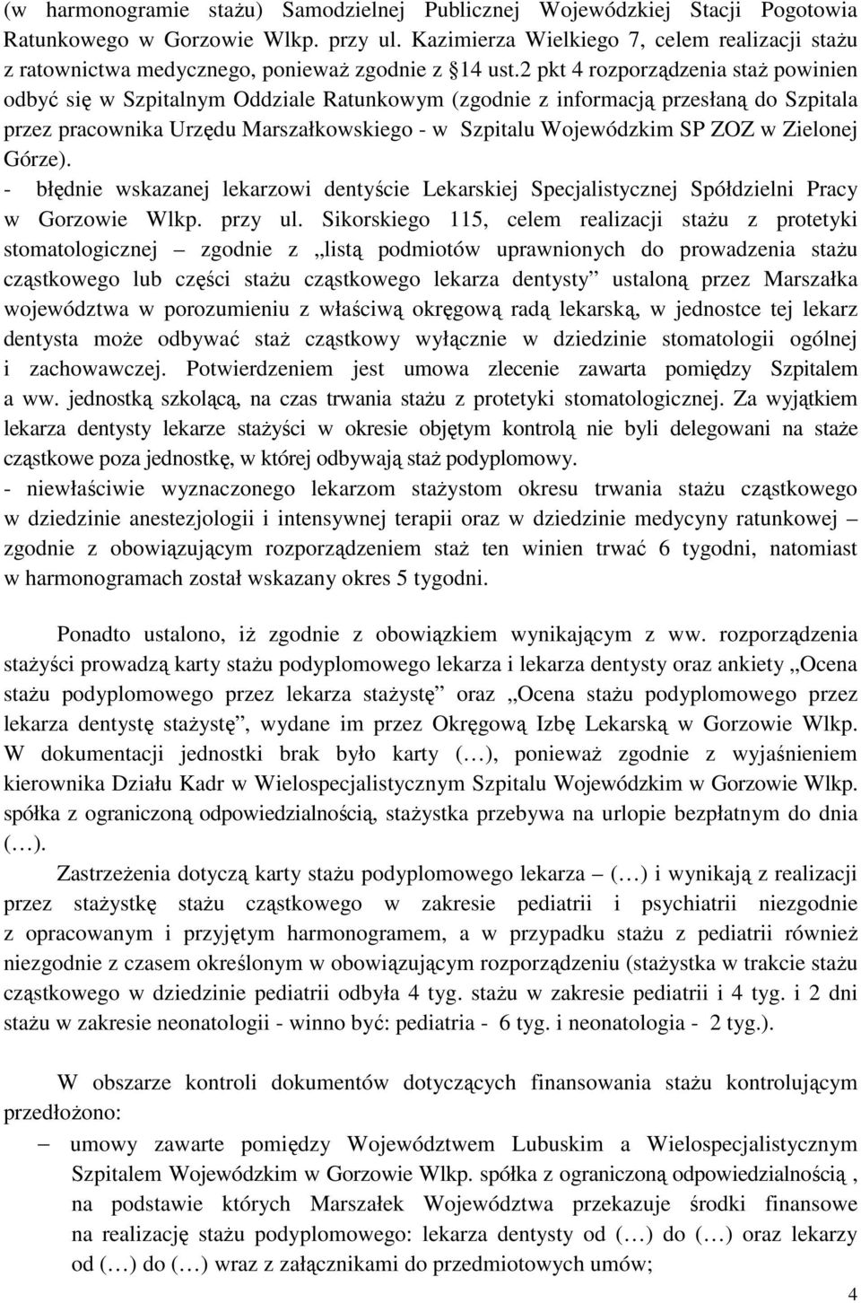 2 pkt 4 rozporządzenia staż powinien odbyć się w Szpitalnym Oddziale Ratunkowym (zgodnie z informacją przesłaną do Szpitala przez pracownika Urzędu Marszałkowskiego - w Szpitalu Wojewódzkim SP ZOZ w