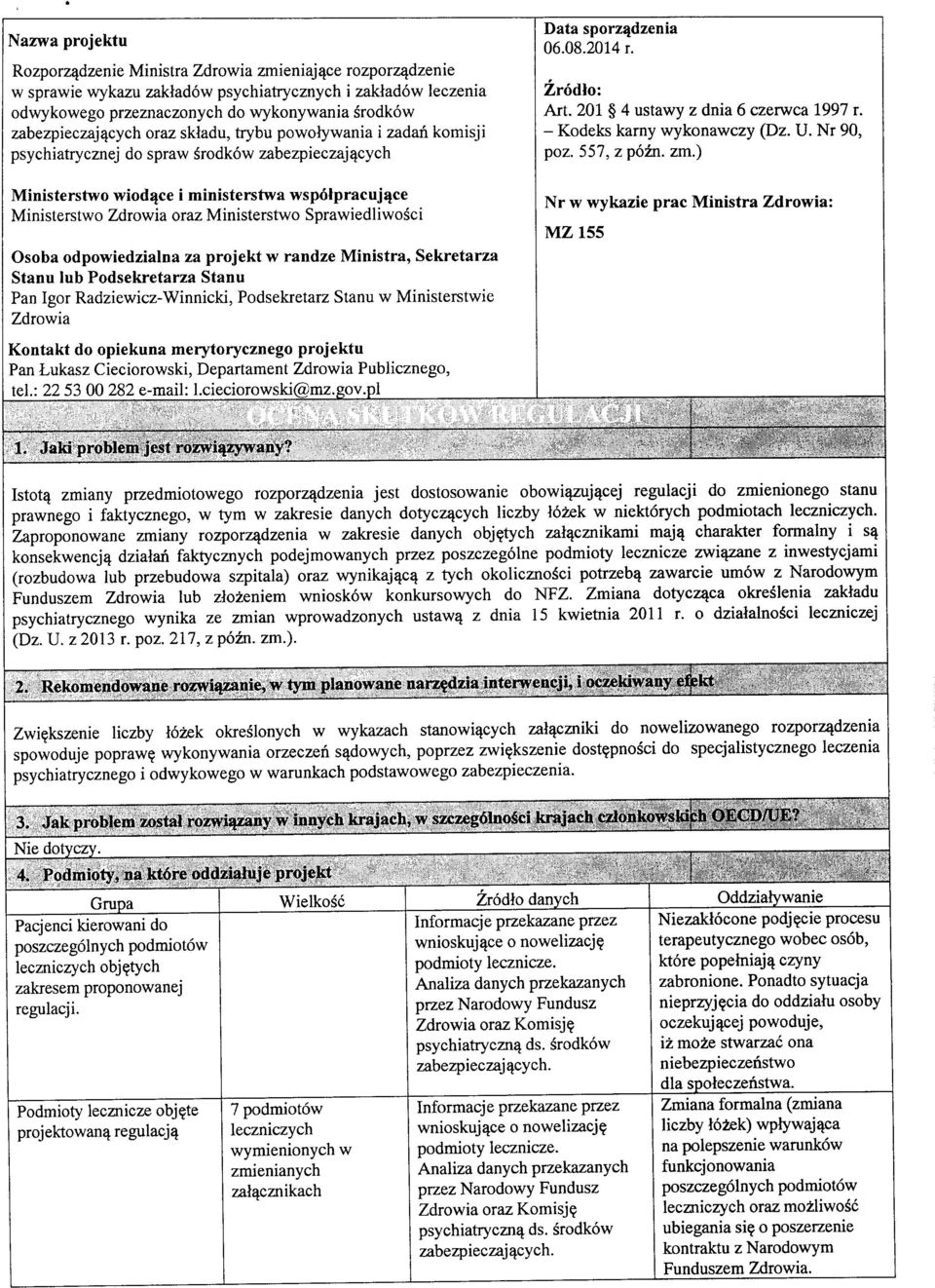 Ministerstwo Sprawiedliwosci Osoba odpowiedzialna za projekt w randze Ministra, Sekretarza Stanu lub Podseliretarza Stanu Pan Igor Radziewicz-Winnicki, Podsekretarz Stanu w Ministerstwie Zdrowia