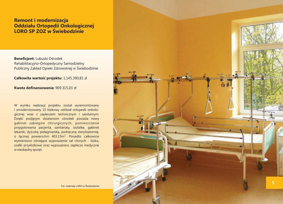 315,03 zł W wyniku realizacji projektu został wyremontowany i zmodernizowany 15-łóżkowy oddział ortopedii onkologicznej wraz z zapleczem technicznym i sanitarnym.