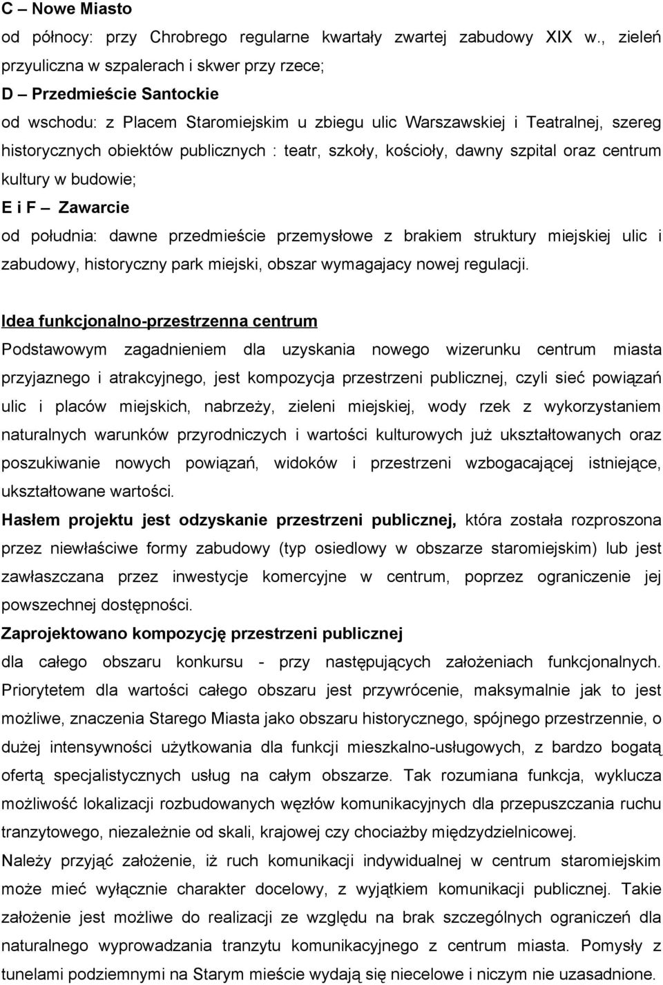 teatr, szkoły, kościoły, dawny szpital oraz centrum kultury w budowie; E i F Zawarcie od południa: dawne przedmieście przemysłowe z brakiem struktury miejskiej ulic i zabudowy, historyczny park
