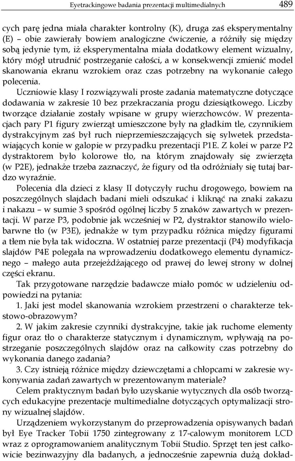 wykonanie całego polecenia. Uczniowie klasy I rozwiązywali proste zadania matematyczne dotyczące dodawania w zakresie 10 bez przekraczania progu dziesiątkowego.