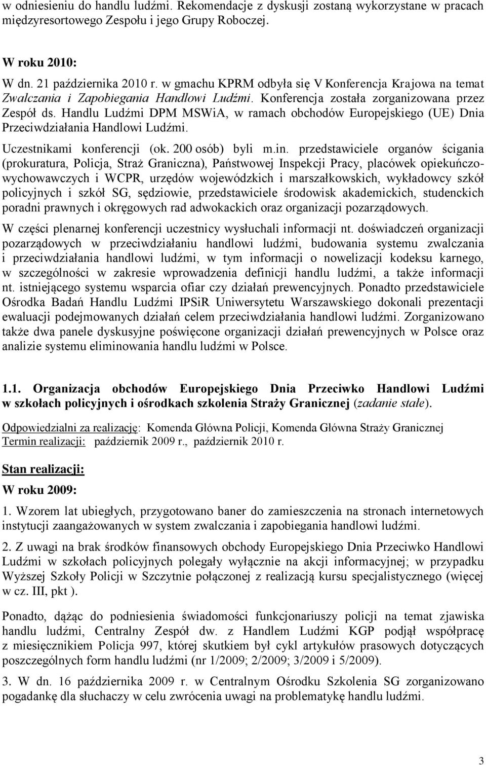 Handlu Ludźmi DPM MSWiA, w ramach obchodów Europejskiego (UE) Dnia Przeciwdziałania Handlowi Ludźmi. Uczestnikami konferencji (ok. 200 osób) byli m.in.