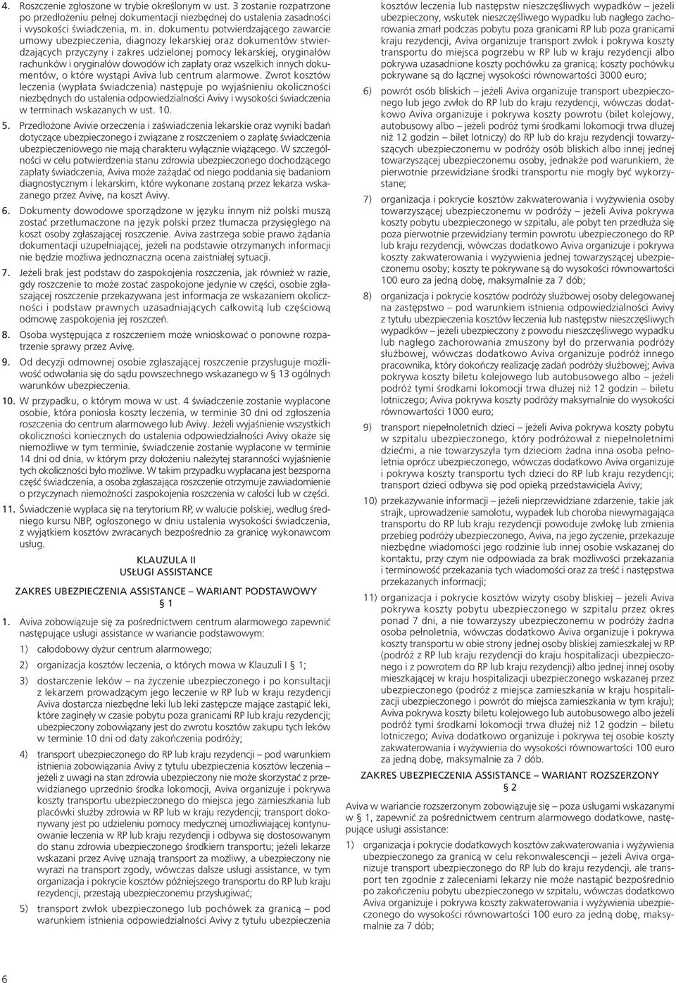 ich zapłaty oraz wszelkich innych dokumentów, o które wystąpi Aviva lub centrum alarmowe.