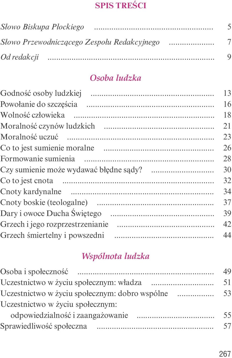 ... 30 Co to jest cnota... 32 Cnoty kardynalne... 34 Cnoty boskie (teologalne)... 37 Dary i owoce Ducha Świętego... 39 Grzech i jego rozprzestrzenianie... 42 Grzech śmiertelny i powszedni.