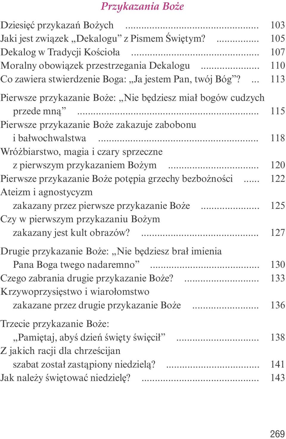 .. 115 Pierwsze przykazanie Boże zakazuje zabobonu i bałwochwalstwa... 118 Wróżbiarstwo, magia i czary sprzeczne z pierwszym przykazaniem Bożym.