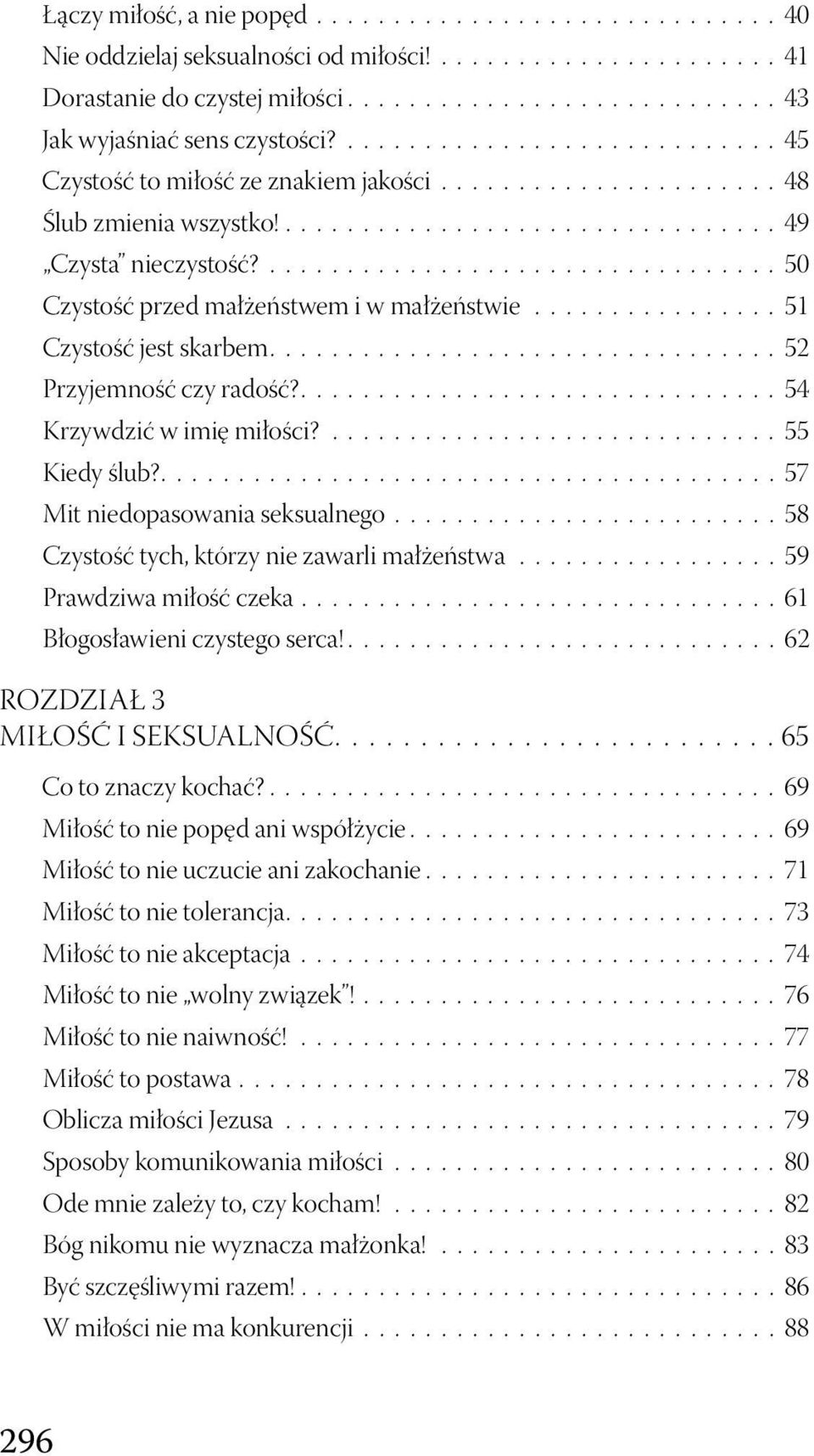 57 Mit niedopasowania seksualnego 58 Czystość tych, którzy nie zawarli małżeństwa 59 Prawdziwa miłość czeka 61 Błogosławieni czystego serca! 62 Rozdział 3 Miłość i seksualność 65 Co to znaczy kochać?