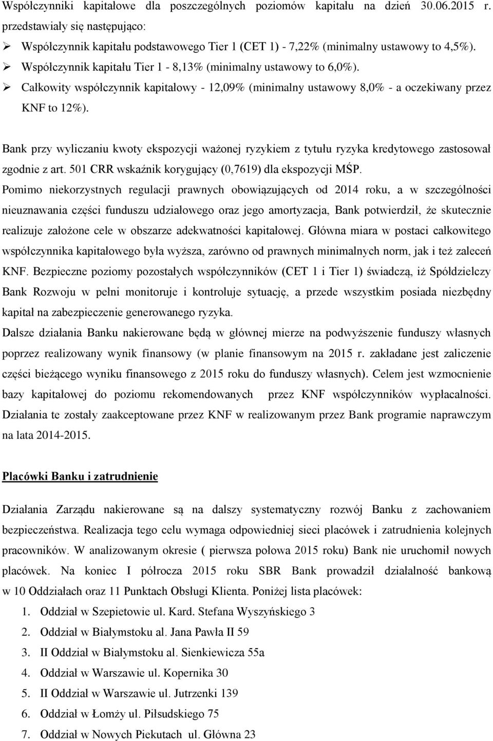 Całkowity współczynnik kapitałowy - 12,09% (minimalny ustawowy 8,0% - a oczekiwany przez KNF to 12%).