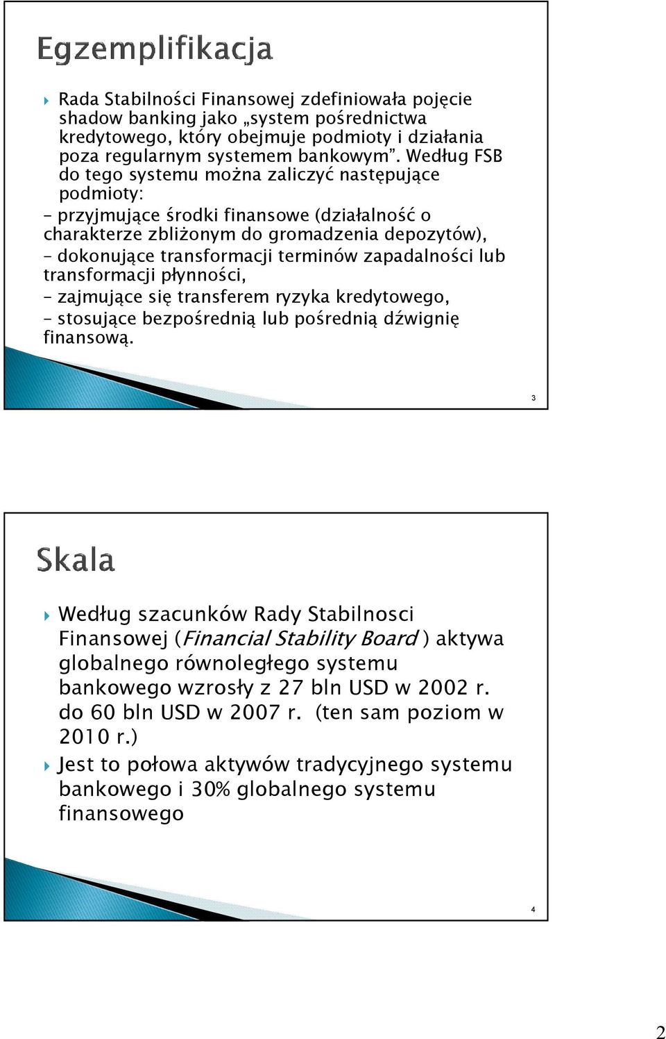 zapadalności lub transformacji płynności, zajmujące się transferem ryzyka kredytowego, stosujące bezpośrednią lub pośrednią dźwignię finansową.