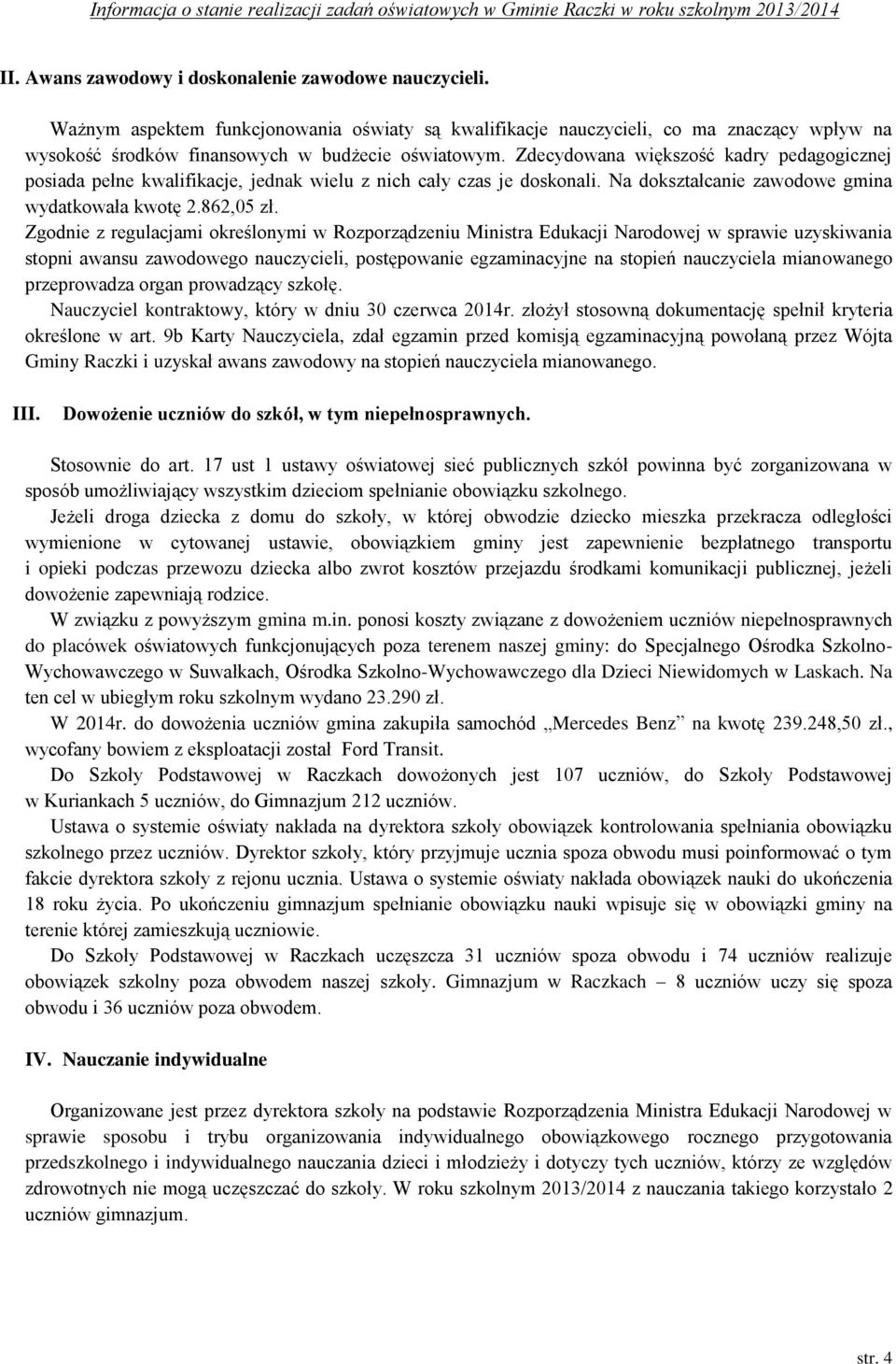 Zgodnie z regulacjami określonymi w Rozporządzeniu Ministra Edukacji Narodowej w sprawie uzyskiwania stopni awansu zawodowego nauczycieli, postępowanie egzaminacyjne na stopień nauczyciela