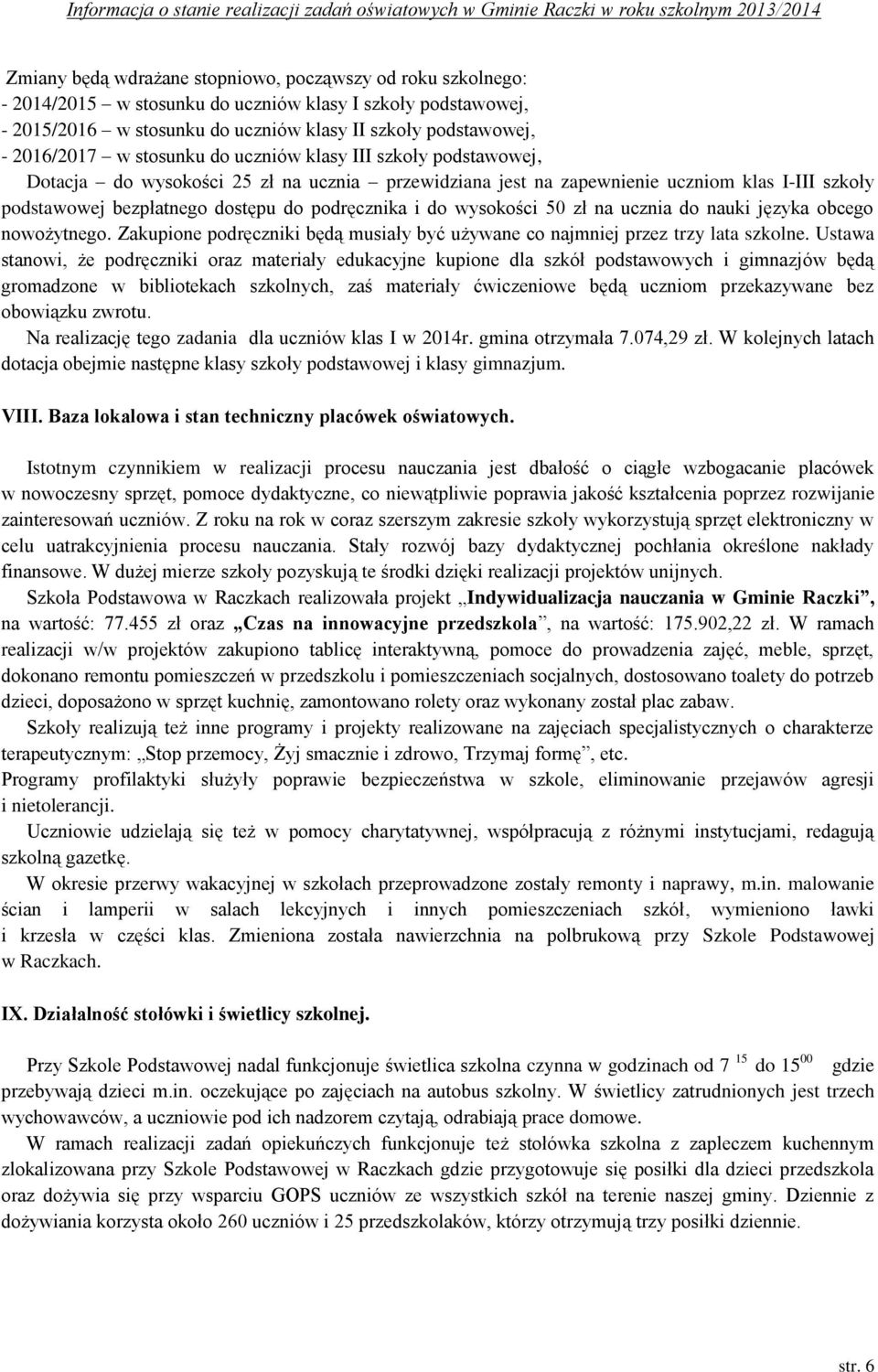 wysokości 50 zł na ucznia do nauki języka obcego nowożytnego. Zakupione podręczniki będą musiały być używane co najmniej przez trzy lata szkolne.