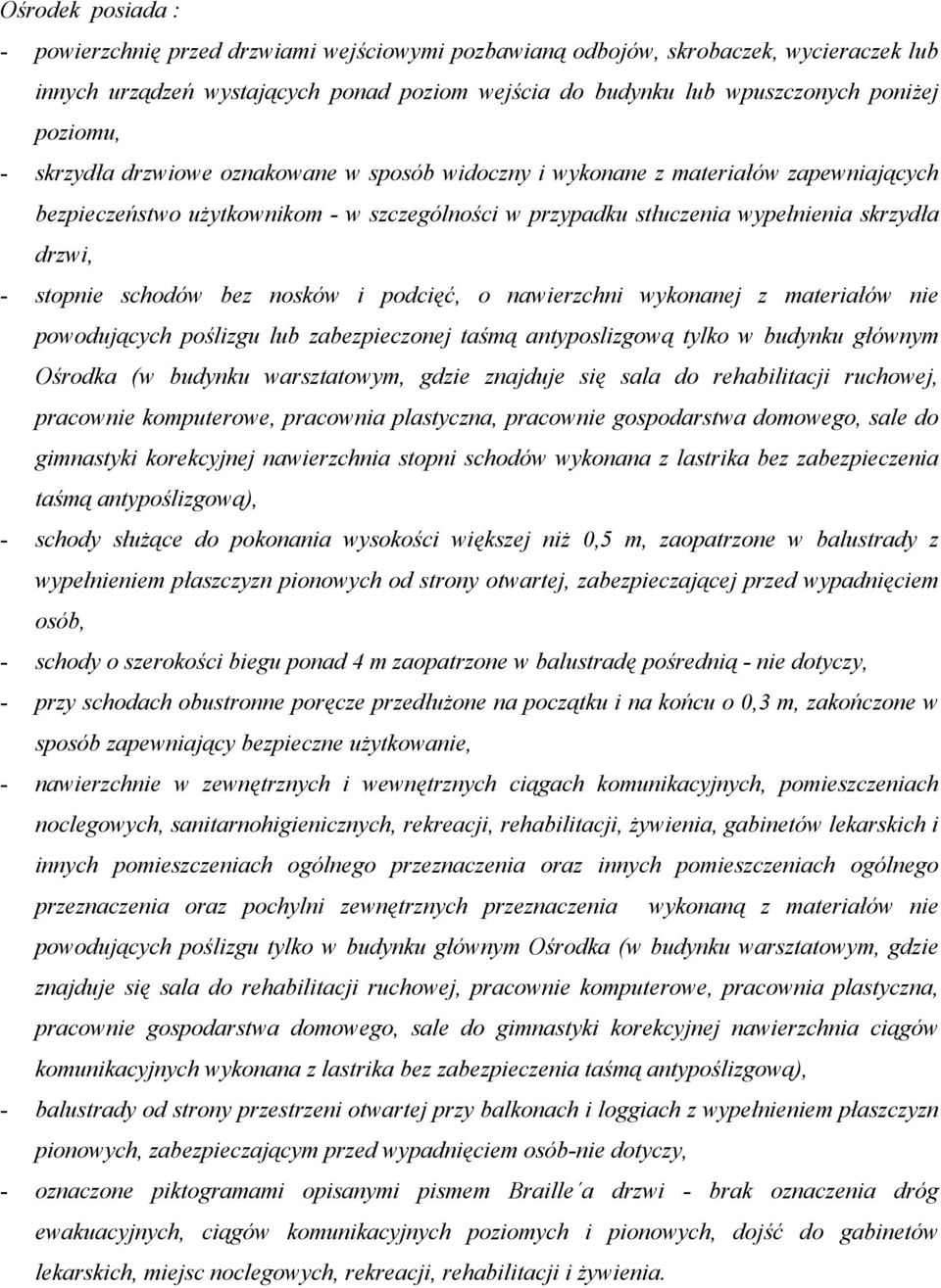 stopnie schodów bez nosków i podcięć, o nawierzchni wykonanej z materiałów nie powodujących poślizgu lub zabezpieczonej taśmą antyposlizgową tylko w budynku głównym Ośrodka (w budynku warsztatowym,