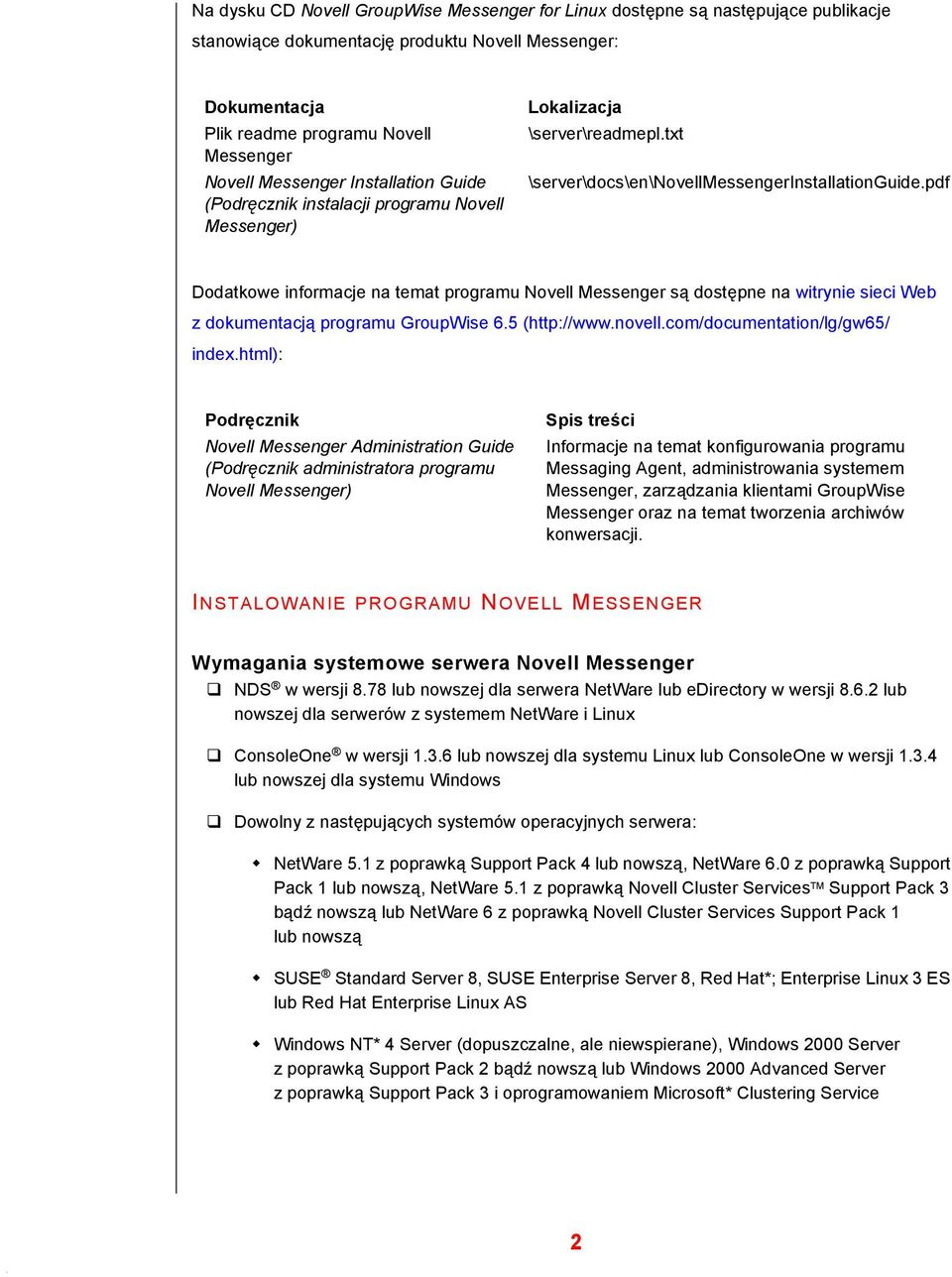 pdf Dodatkowe informacje na temat programu Novell Messenger są dostępne na witrynie sieci Web z dokumentacją programu GroupWise 6.5 (http://www.novell.com/documentation/lg/gw65/ index.