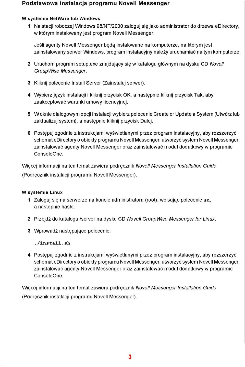 2 Uruchom program setup.exe znajdujący się w katalogu głównym na dysku CD Novell GroupWise Messenger. 3 Kliknij polecenie Install Server (Zainstaluj serwer).