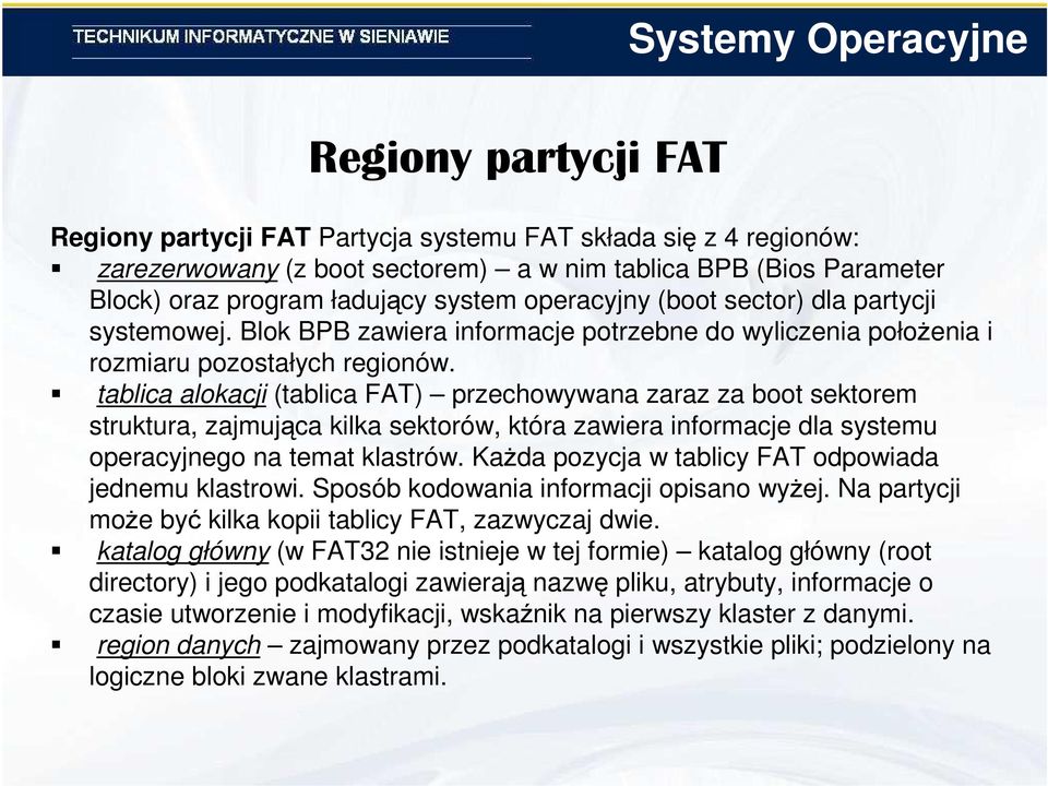 tablica alokacji (tablica FAT) przechowywana zaraz za boot sektorem struktura, zajmująca kilka sektorów, która zawiera informacje dla systemu operacyjnego na temat klastrów.