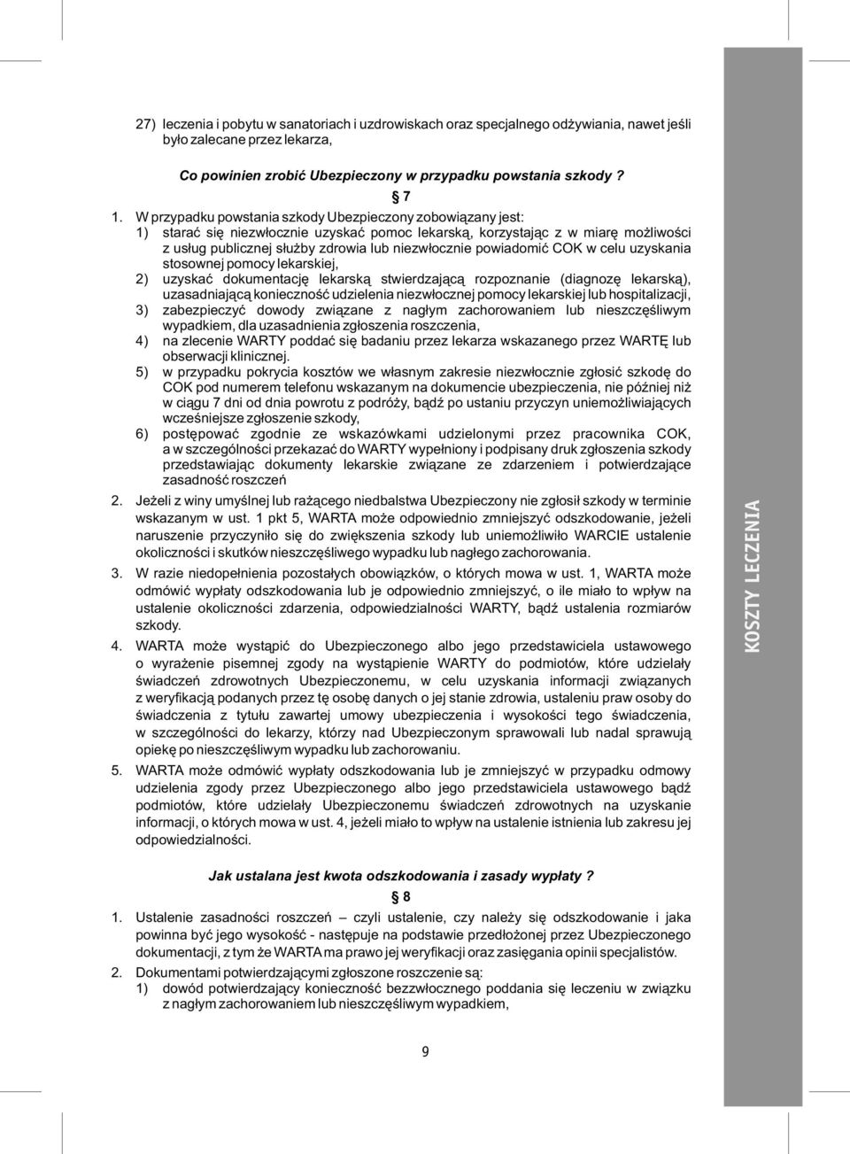 powiadomić COK w celu uzyskania stosownej pomocy lekarskiej, 2) uzyskać dokumentację lekarską stwierdzającą rozpoznanie (diagnozę lekarską), uzasadniającą konieczność udzielenia niezwłocznej pomocy