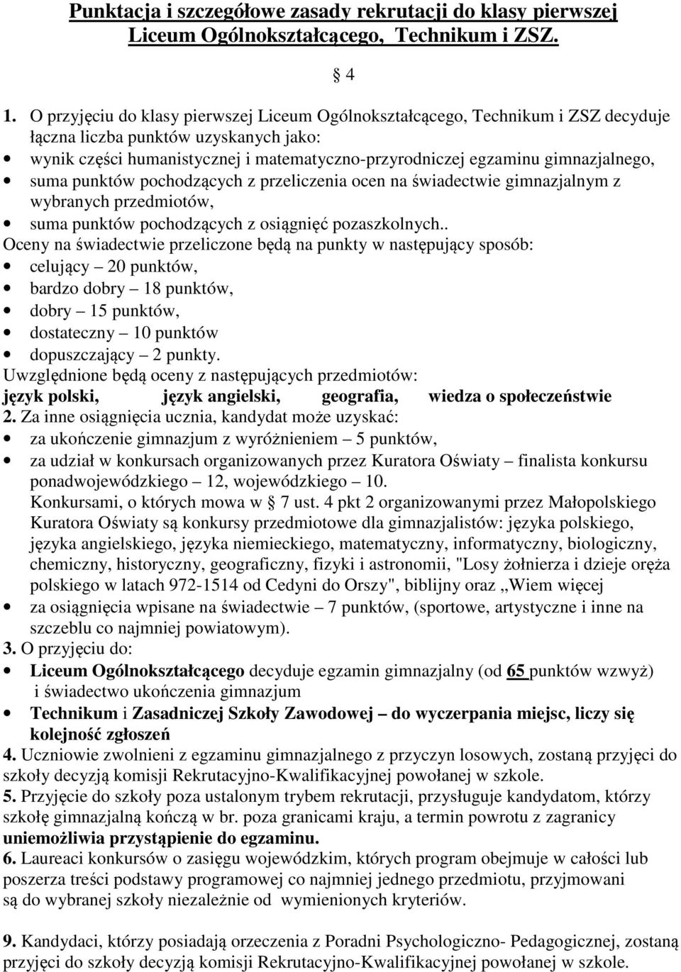 gimnazjalnego, suma punktów pochodzących z przeliczenia ocen na świadectwie gimnazjalnym z wybranych przedmiotów, suma punktów pochodzących z osiągnięć pozaszkolnych.