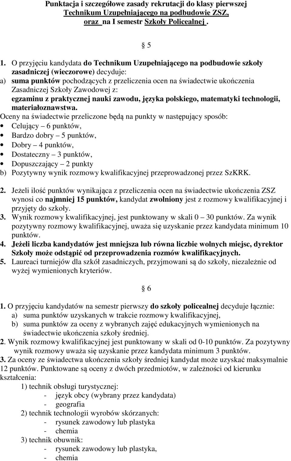 Szkoły Zawodowej z: egzaminu z praktycznej nauki zawodu, języka polskiego, matematyki technologii, materiałoznawstwa.