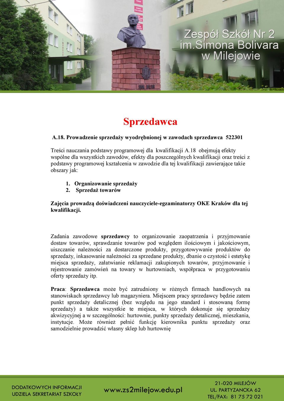 1. Organizowanie sprzedaży 2. Sprzedaż towarów Zajęcia prowadzą doświadczeni nauczyciele-egzaminatorzy OKE Kraków dla tej kwalifikacji.