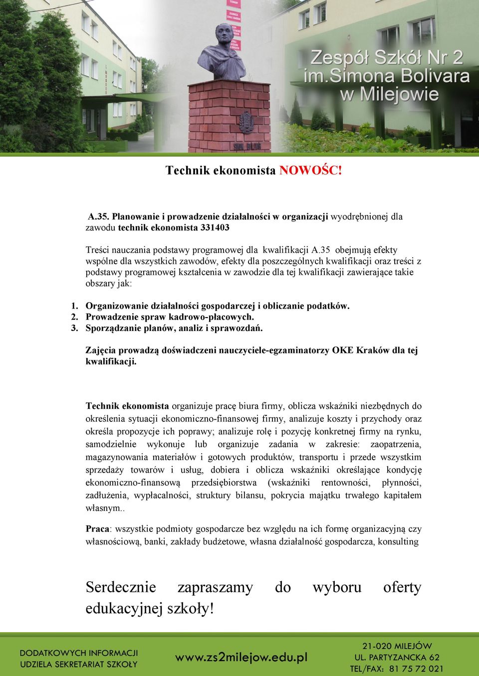 1. Organizowanie działalności gospodarczej i obliczanie podatków. 2. Prowadzenie spraw kadrowo-płacowych. 3. Sporządzanie planów, analiz i sprawozdań.