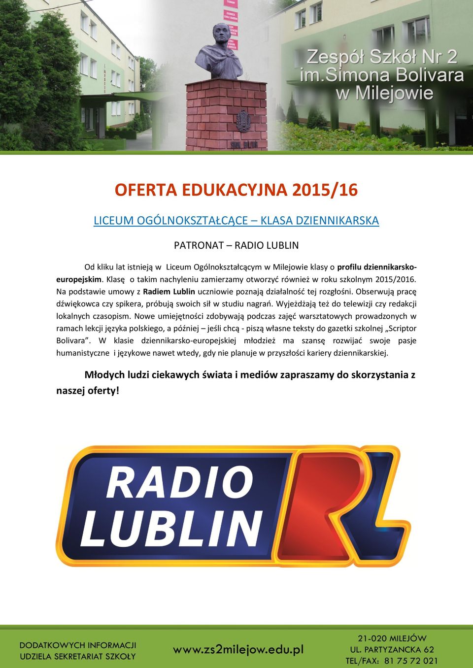 Obserwują pracę dźwiękowca czy spikera, próbują swoich sił w studiu nagrao. Wyjeżdżają też do telewizji czy redakcji lokalnych czasopism.