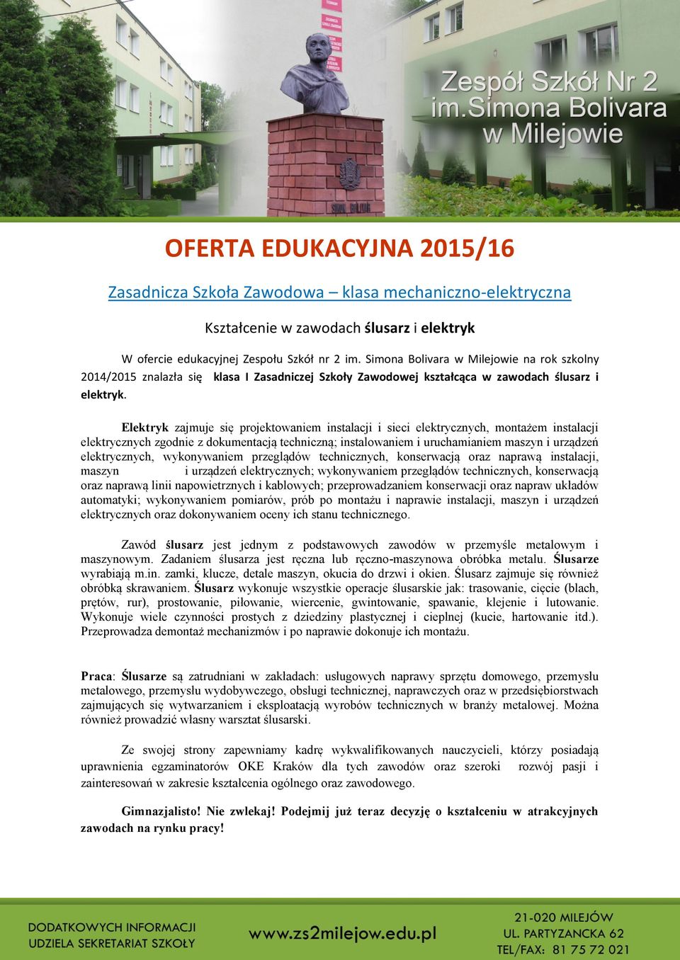 Elektryk zajmuje się projektowaniem instalacji i sieci elektrycznych, montażem instalacji elektrycznych zgodnie z dokumentacją techniczną; instalowaniem i uruchamianiem maszyn i urządzeń