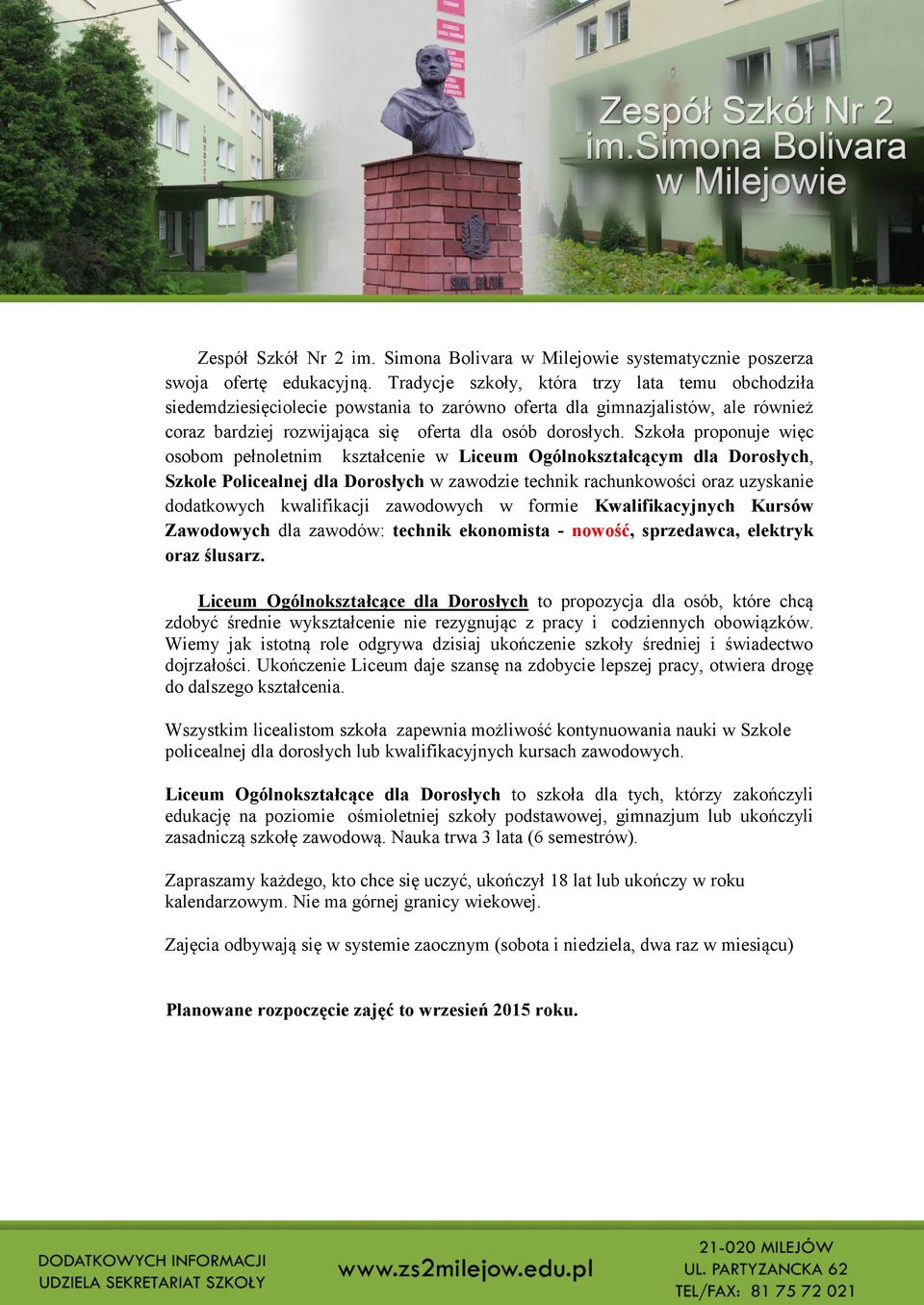 Szkoła proponuje więc osobom pełnoletnim kształcenie w Liceum Ogólnokształcącym dla Dorosłych, Szkole Policealnej dla Dorosłych w zawodzie technik rachunkowości oraz uzyskanie dodatkowych