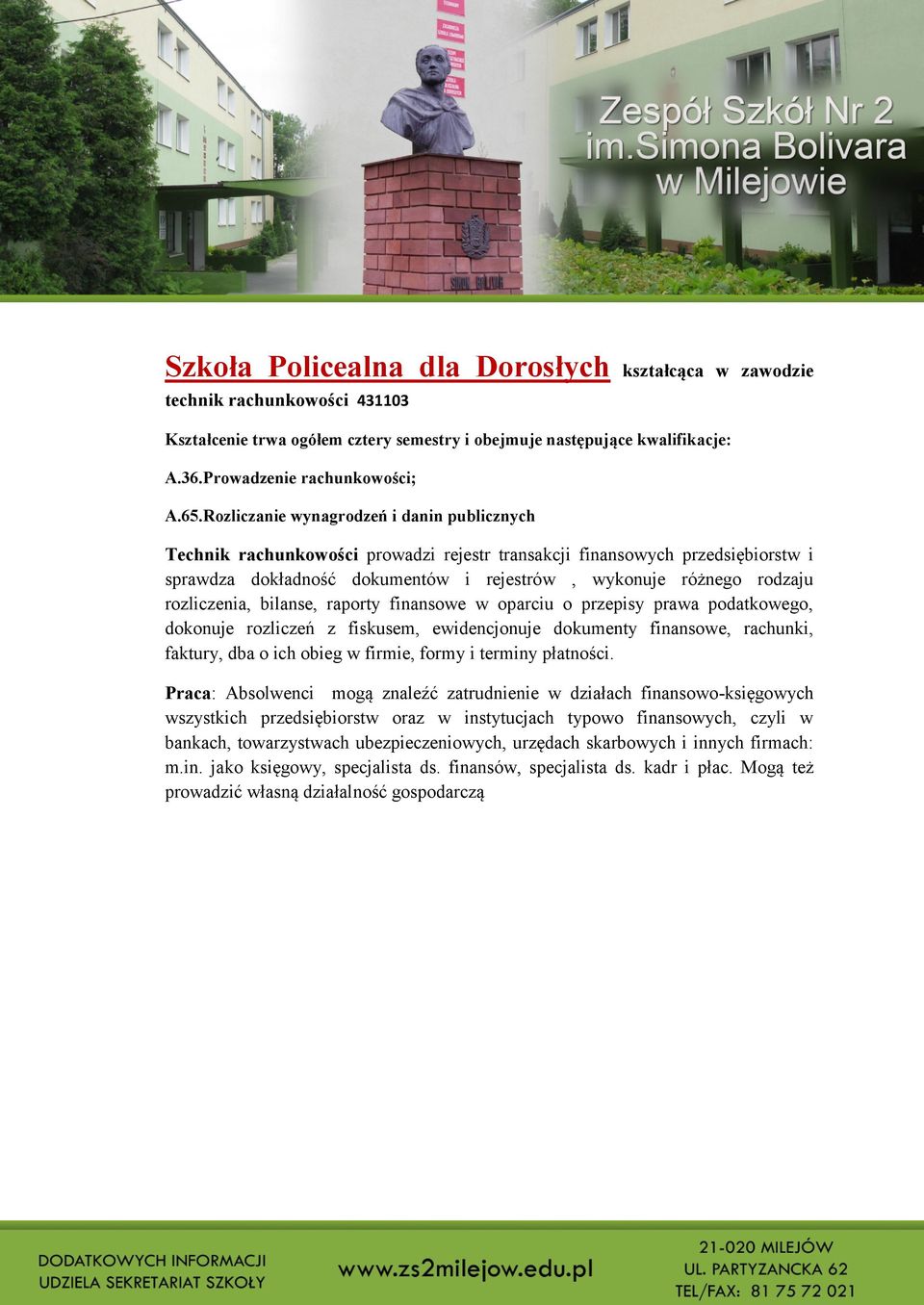 rozliczenia, bilanse, raporty finansowe w oparciu o przepisy prawa podatkowego, dokonuje rozliczeń z fiskusem, ewidencjonuje dokumenty finansowe, rachunki, faktury, dba o ich obieg w firmie, formy i