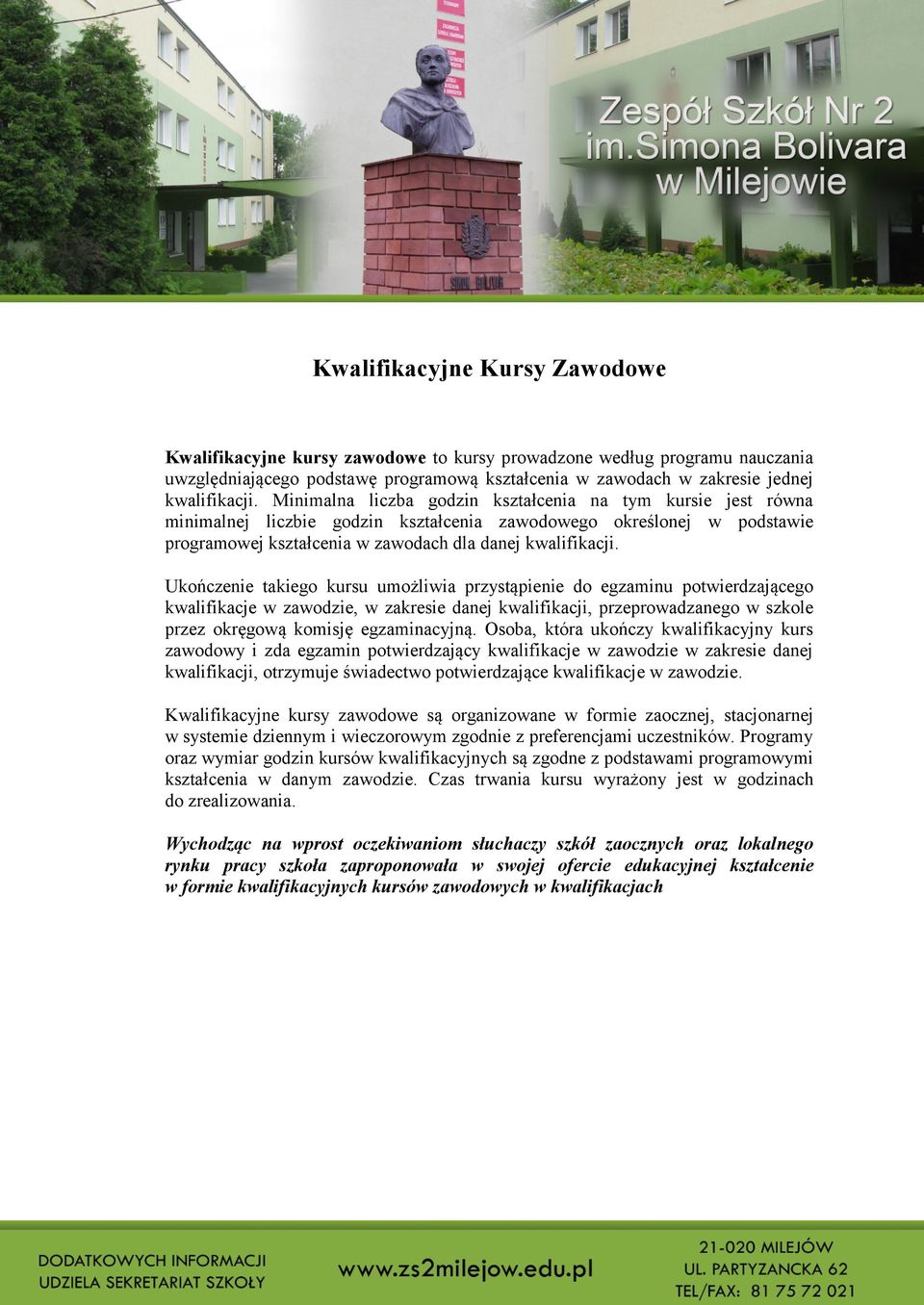 Ukończenie takiego kursu umożliwia przystąpienie do egzaminu potwierdzającego kwalifikacje w zawodzie, w zakresie danej kwalifikacji, przeprowadzanego w szkole przez okręgową komisję egzaminacyjną.