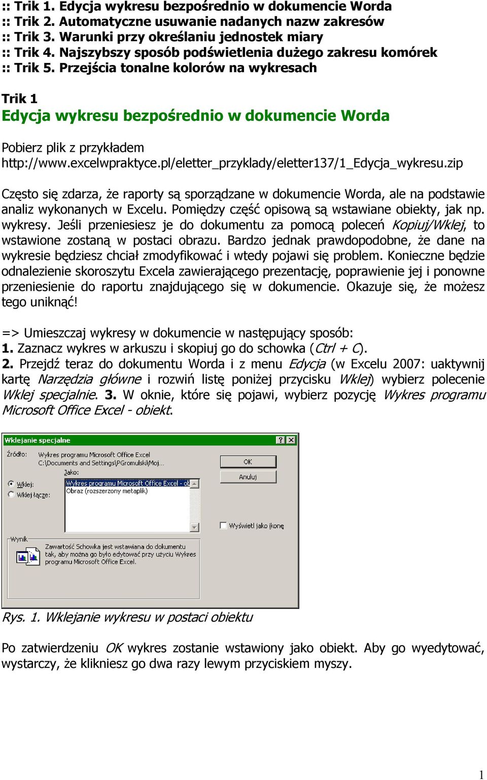 pl/eletter_przyklady/eletter137/1_edycja_wykresu.zip Często się zdarza, Ŝe raporty są sporządzane w dokumencie Worda, ale na podstawie analiz wykonanych w Excelu.