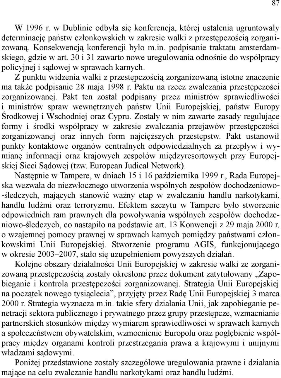 Z punktu widzenia walki z przestępczością zorganizowaną istotne znaczenie ma także podpisanie 28 maja 1998 r. Paktu na rzecz zwalczania przestępczości zorganizowanej.