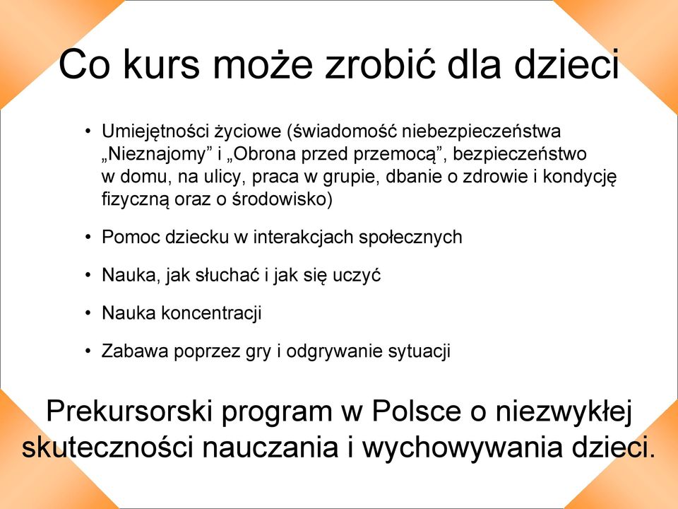 środowisko) Pomoc dziecku w interakcjach społecznych Nauka, jak słuchać i jak się uczyć Nauka koncentracji