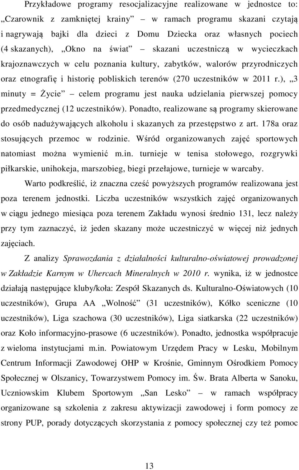 2011 r.), 3 minuty = Życie celem programu jest nauka udzielania pierwszej pomocy przedmedycznej (12 uczestników).