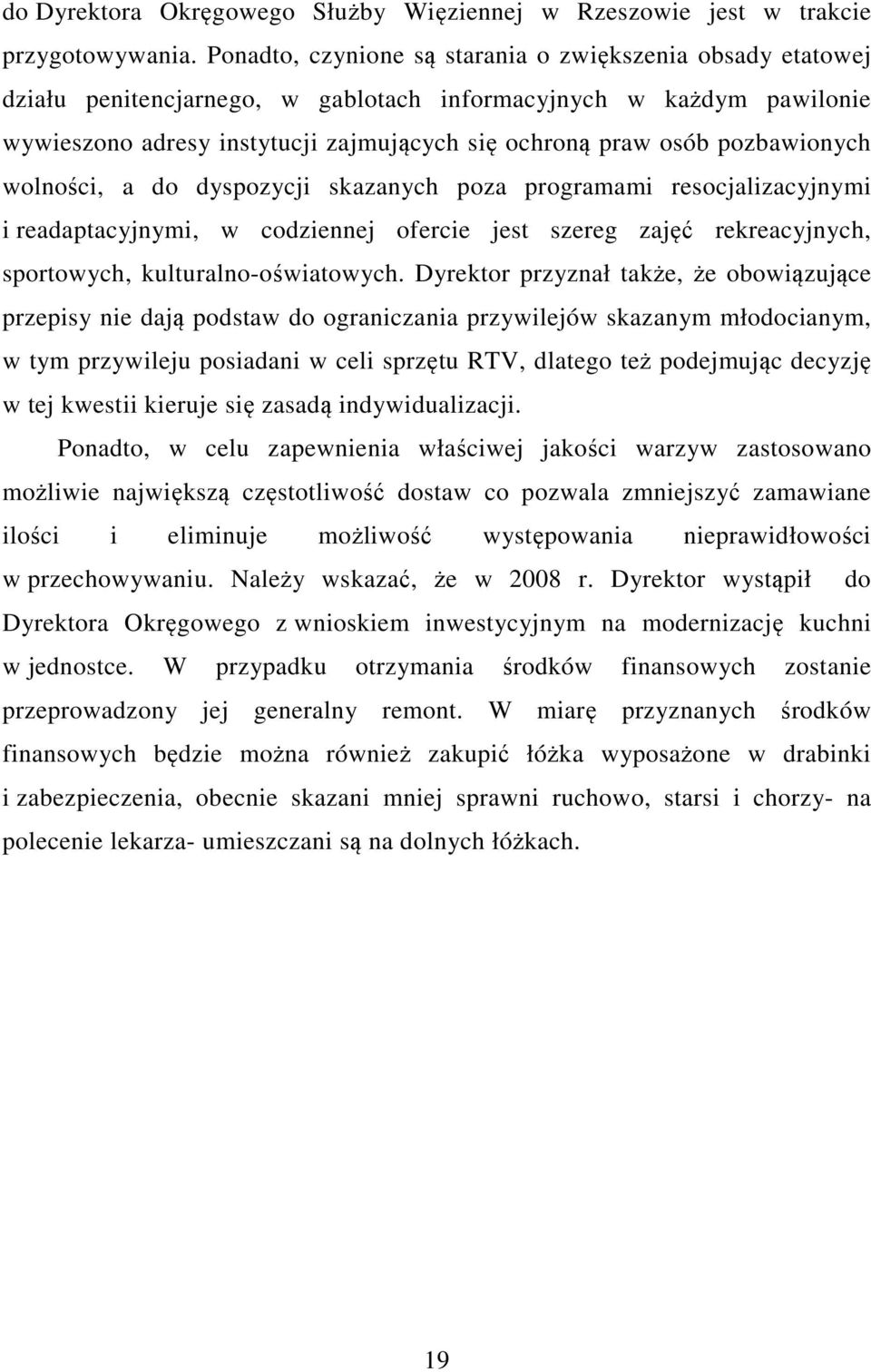 pozbawionych wolności, a do dyspozycji skazanych poza programami resocjalizacyjnymi i readaptacyjnymi, w codziennej ofercie jest szereg zajęć rekreacyjnych, sportowych, kulturalno-oświatowych.