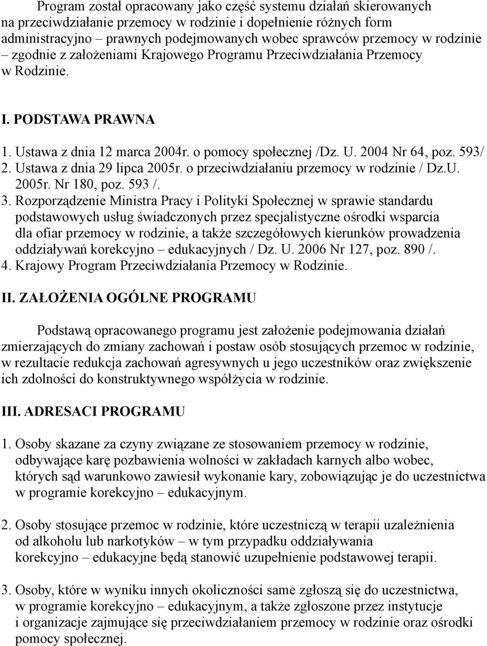 Ustawa z dnia 29 lipca 2005r. o przeciwdziałaniu przemocy w rodzinie / Dz.U. 2005r. Nr 180, poz. 593 /. 3.