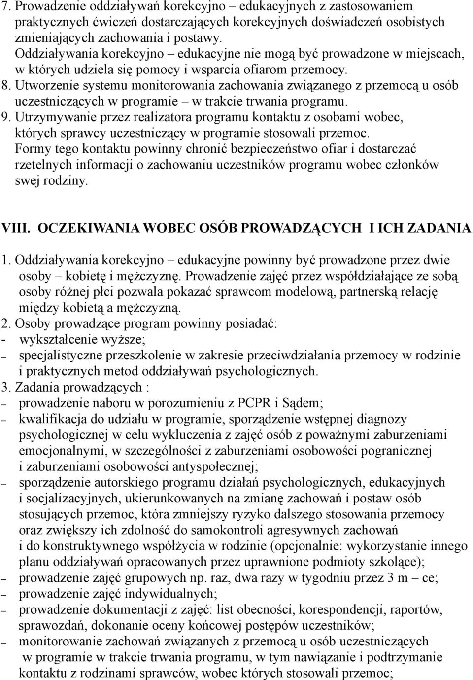 Utworzenie systemu monitorowania zachowania związanego z przemocą u osób uczestniczących w programie w trakcie trwania programu. 9.