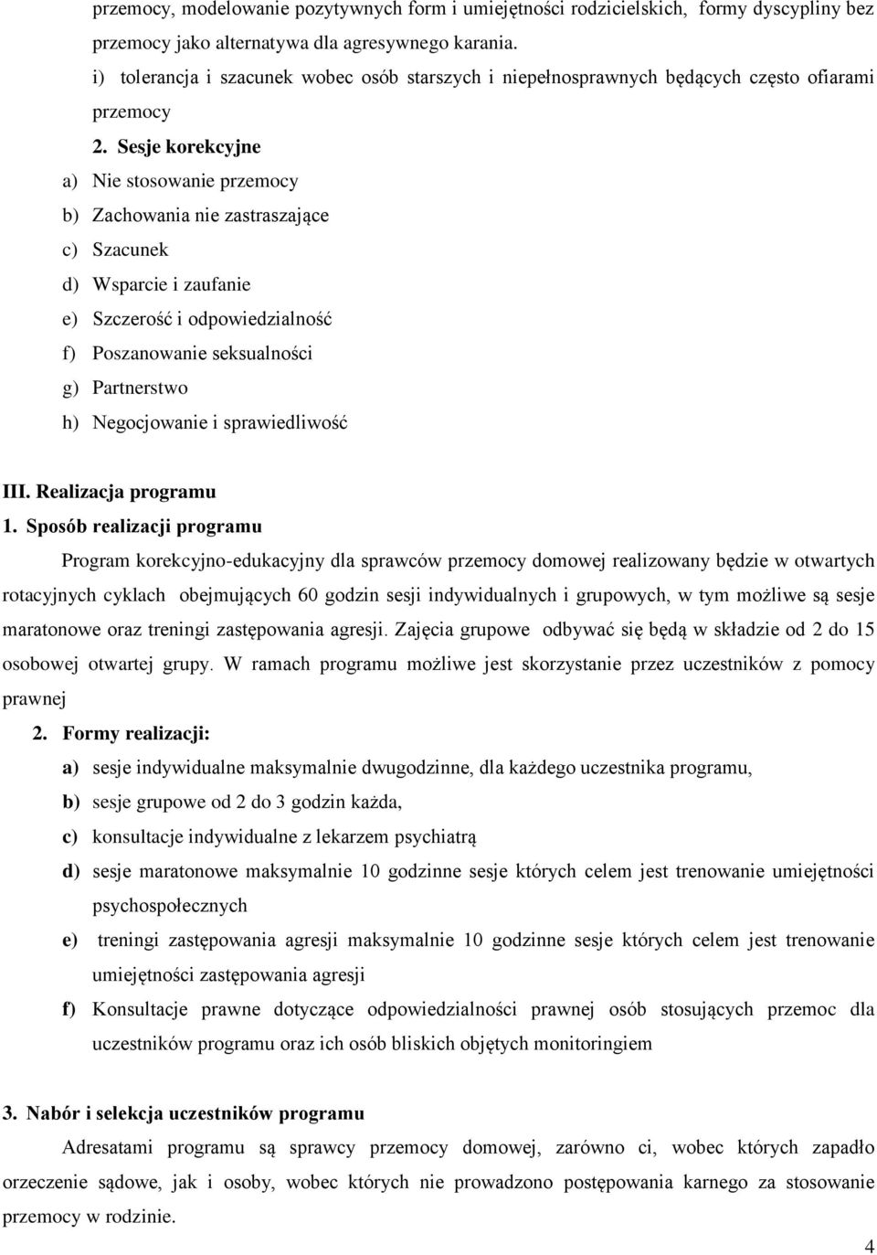 Sesje korekcyjne a) Nie stosowanie przemocy b) Zachowania nie zastraszające c) Szacunek d) Wsparcie i zaufanie e) Szczerość i odpowiedzialność f) Poszanowanie seksualności g) Partnerstwo h)