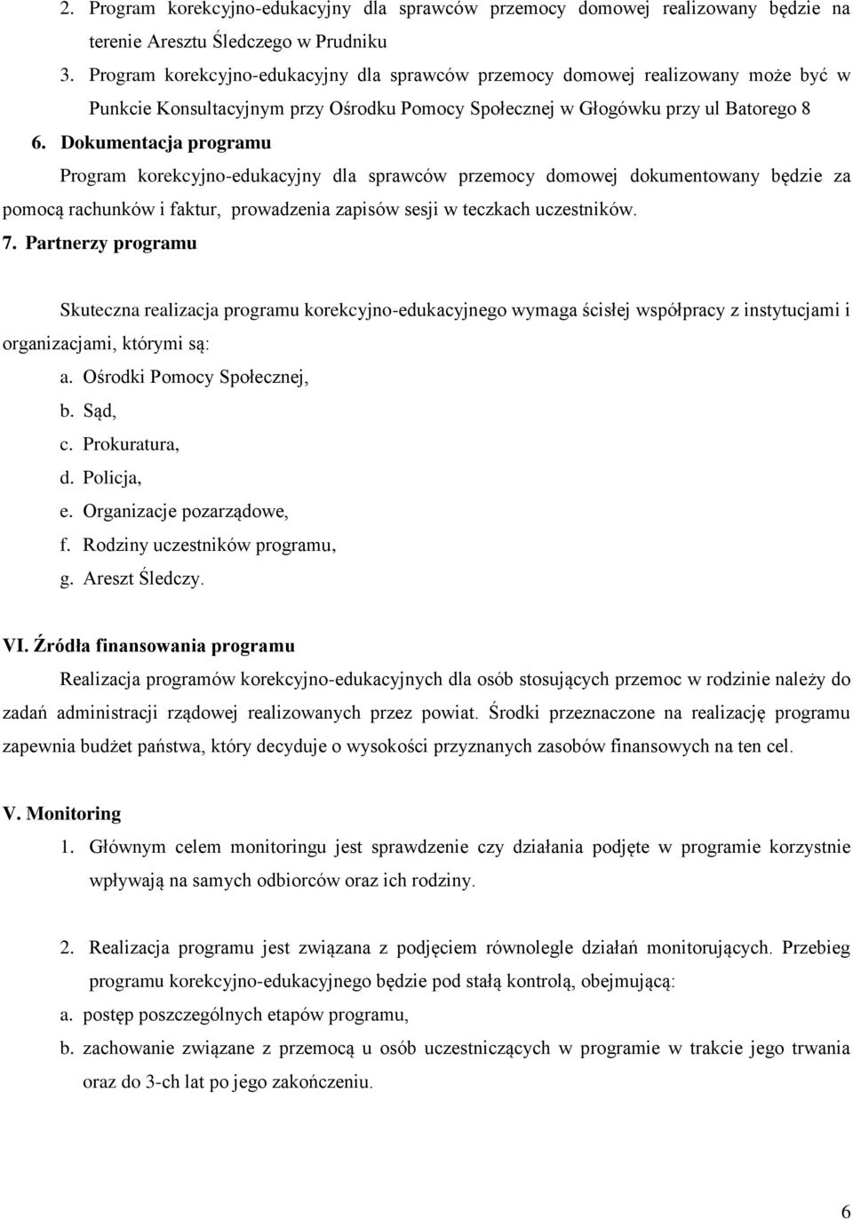 Dokumentacja programu Program korekcyjno-edukacyjny dla sprawców przemocy domowej dokumentowany będzie za pomocą rachunków i faktur, prowadzenia zapisów sesji w teczkach uczestników. 7.