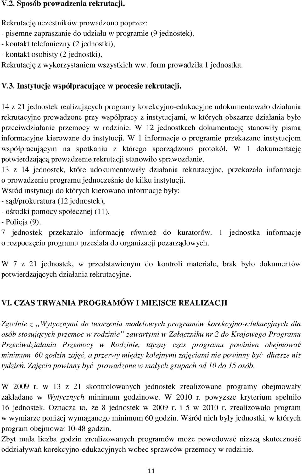 wykorzystaniem wszystkich ww. form prowadziła 1 jednostka. V.3. Instytucje współpracujące w procesie rekrutacji.