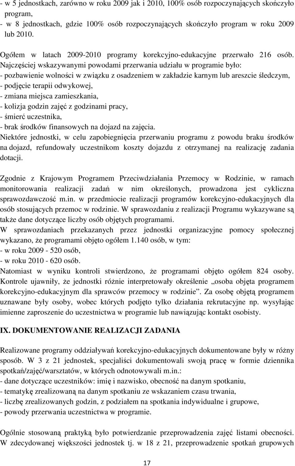 Najczęściej wskazywanymi powodami przerwania udziału w programie było: - pozbawienie wolności w związku z osadzeniem w zakładzie karnym lub areszcie śledczym, - podjęcie terapii odwykowej, - zmiana