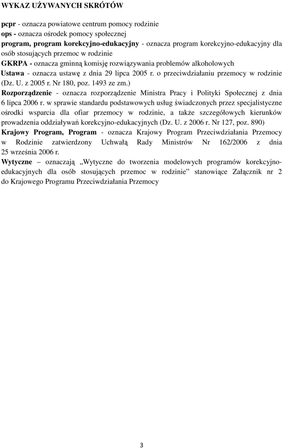 Nr 180, poz. 1493 ze zm.) Rozporządzenie - oznacza rozporządzenie Ministra Pracy i Polityki Społecznej z dnia 6 lipca 2006 r.