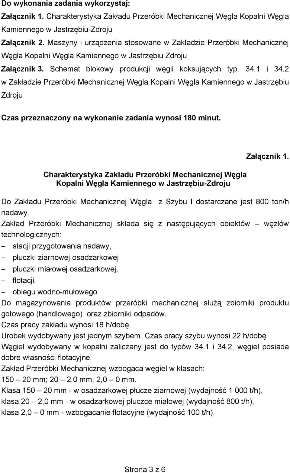 2 w Zak adzie Przeróbki Mechanicznej W gla Kopalni W gla Kamiennego w Jastrz biu Zdroju Czas przeznaczony na wykonanie zadania wynosi 80 minut.