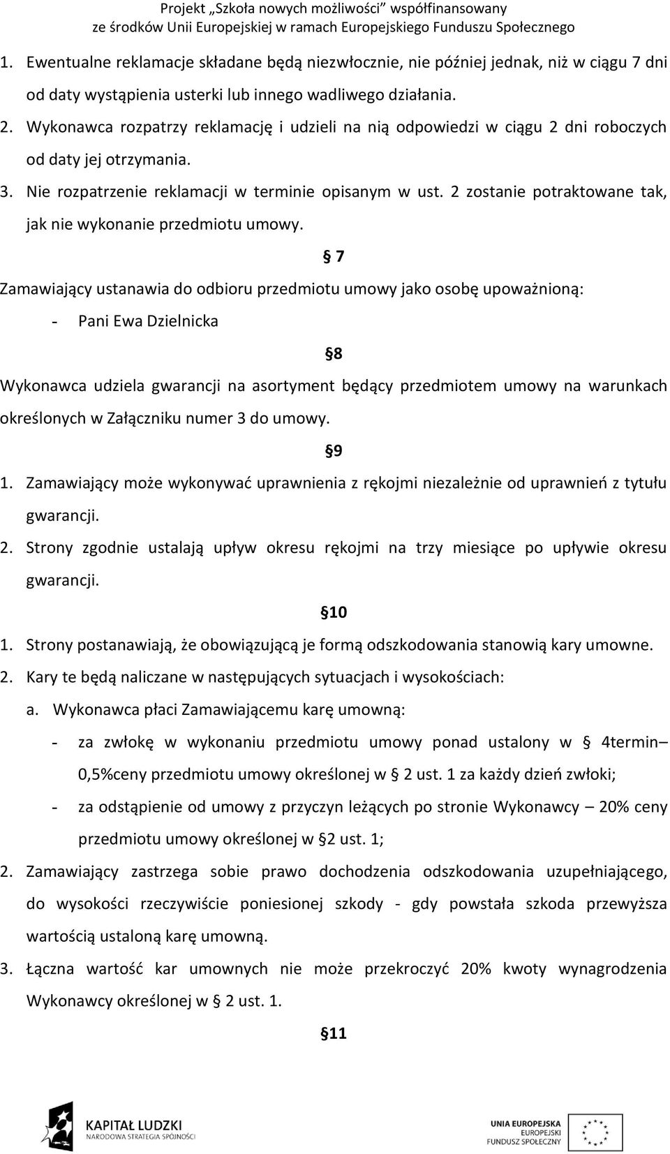 2 zostanie potraktowane tak, jak nie wykonanie przedmiotu umowy.