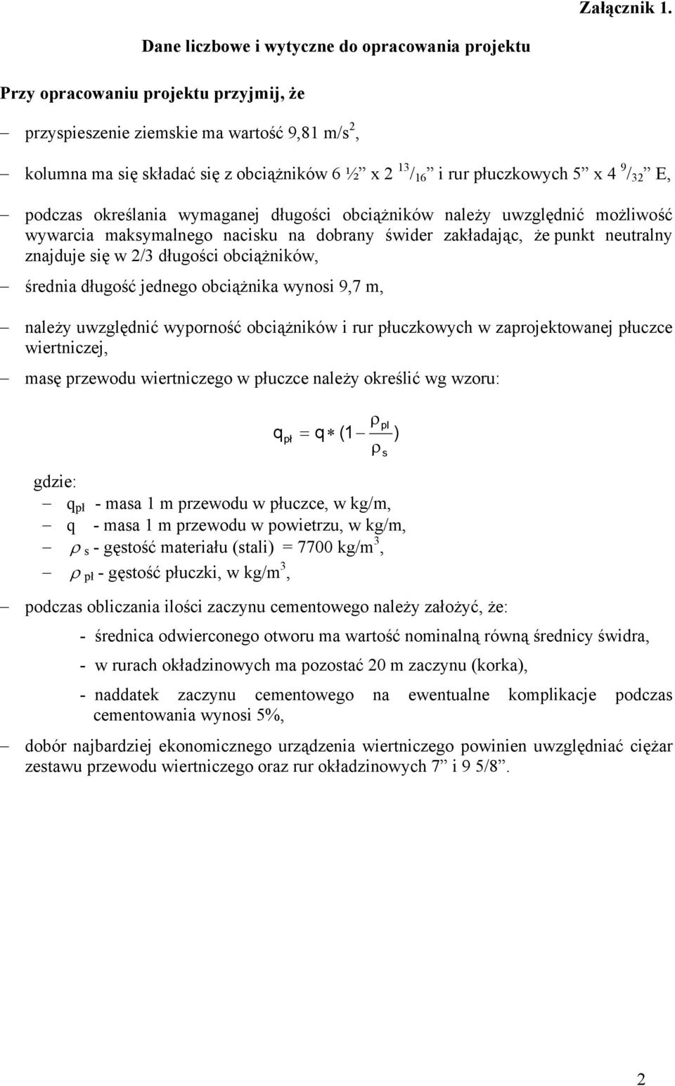 płuczkowych 5 x 4 9 / 32 E, podczas określania wymaganej długości obciążników należy uwzględnić możliwość wywarcia maksymalnego nacisku na dobrany świder zakładając, że punkt neutralny znajduje się w