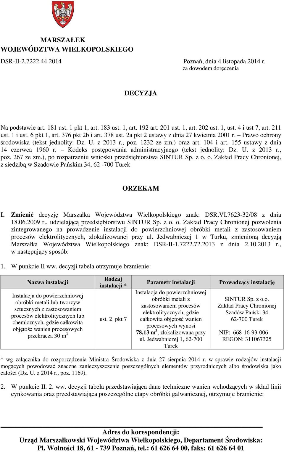 z 2013 r., poz. 1232 ze zm.) oraz art. 104 i art. 155 ustawy z dnia 14 czerwca 1960 r. Kodeks postępowania administracyjnego (tekst jednolity: Dz. U. z 2013 r., poz. 267 ze zm.