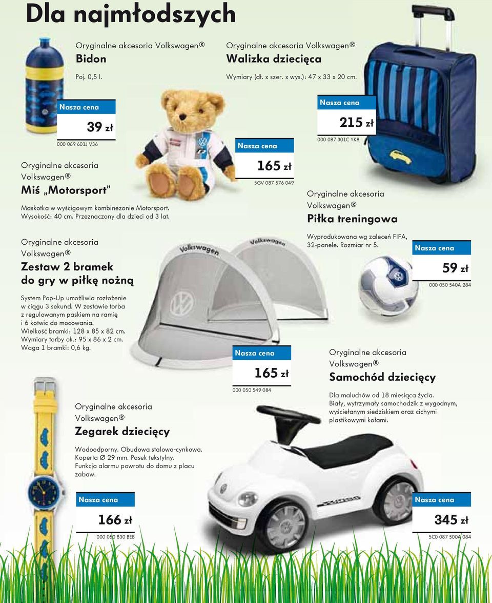 165 zł 5GV 087 576 049 Piłka treningowa Zestaw 2 bramek do gry w piłkę nożnąną Wyprodukowana wg zaleceń FIFA, 32-panele. Rozmiar nr 5.