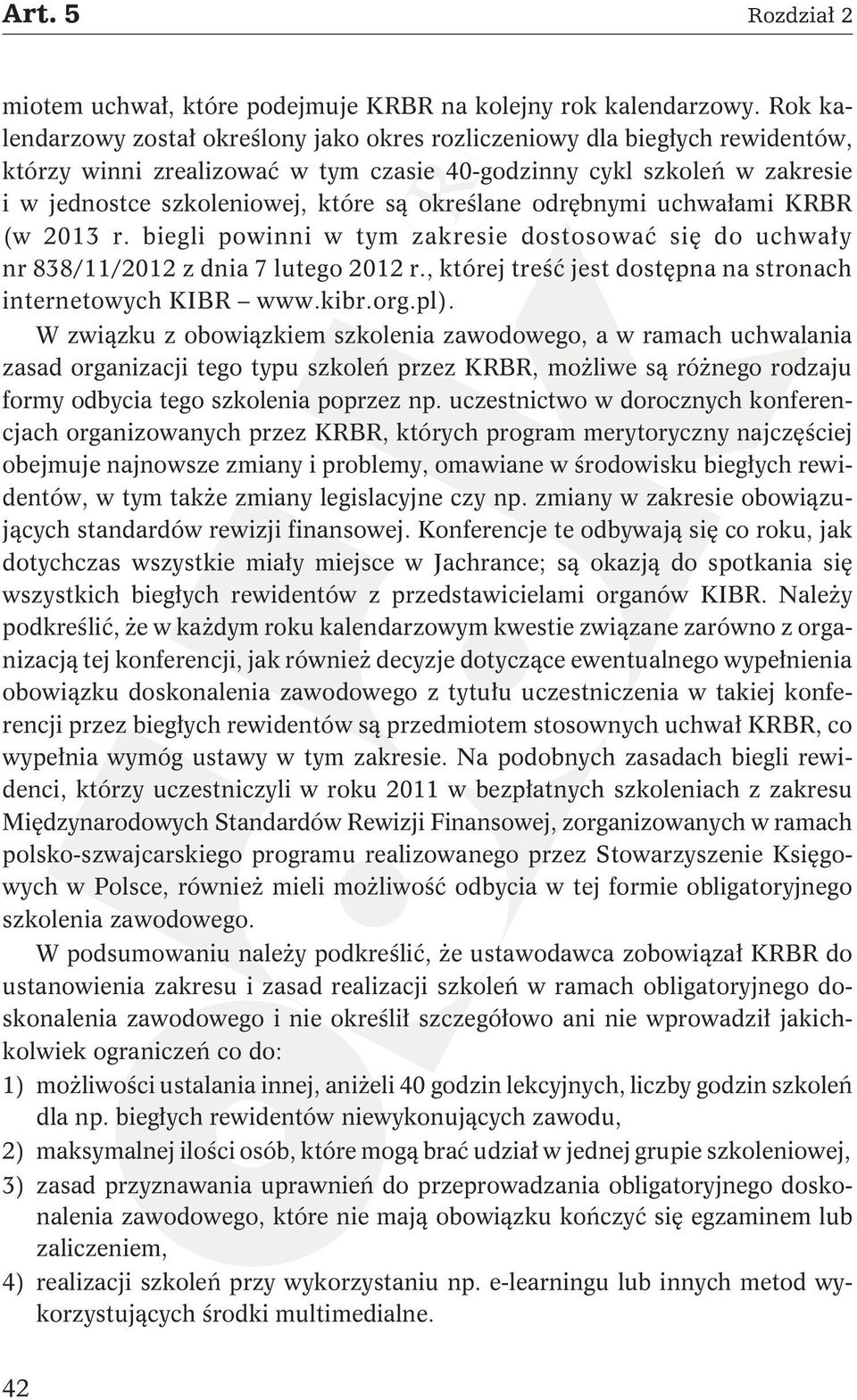 określane odrębnymi uchwałami KRBR (w 2013 r. biegli powinni w tym zakresie dostosować się do uchwały nr 838/11/2012 z dnia 7 lutego 2012 r.