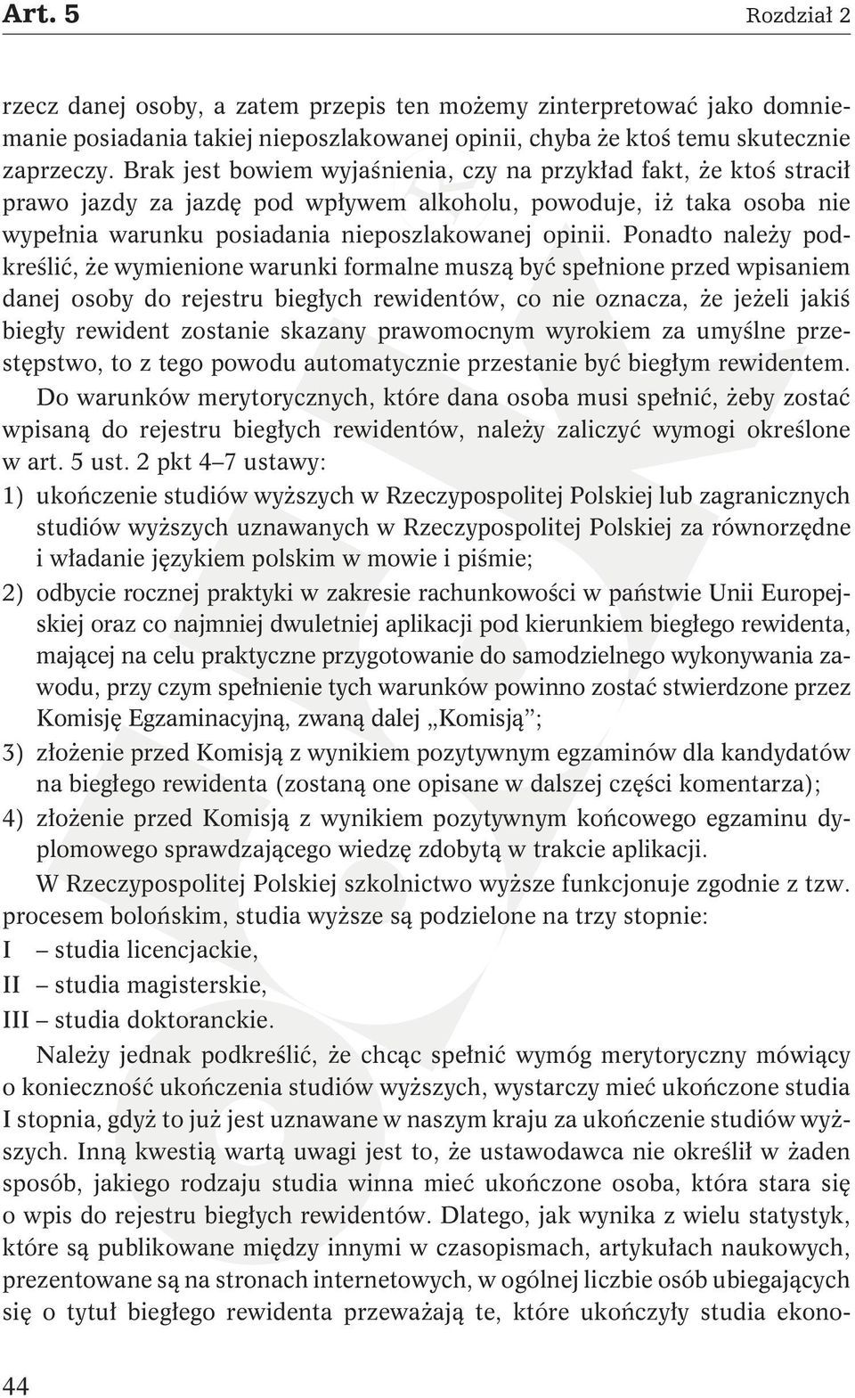 Ponadto należy podkreślić, że wymienione warunki formalne muszą być spełnione przed wpisaniem danej osoby do rejestru biegłych rewidentów, co nie oznacza, że jeżeli jakiś biegły rewident zostanie