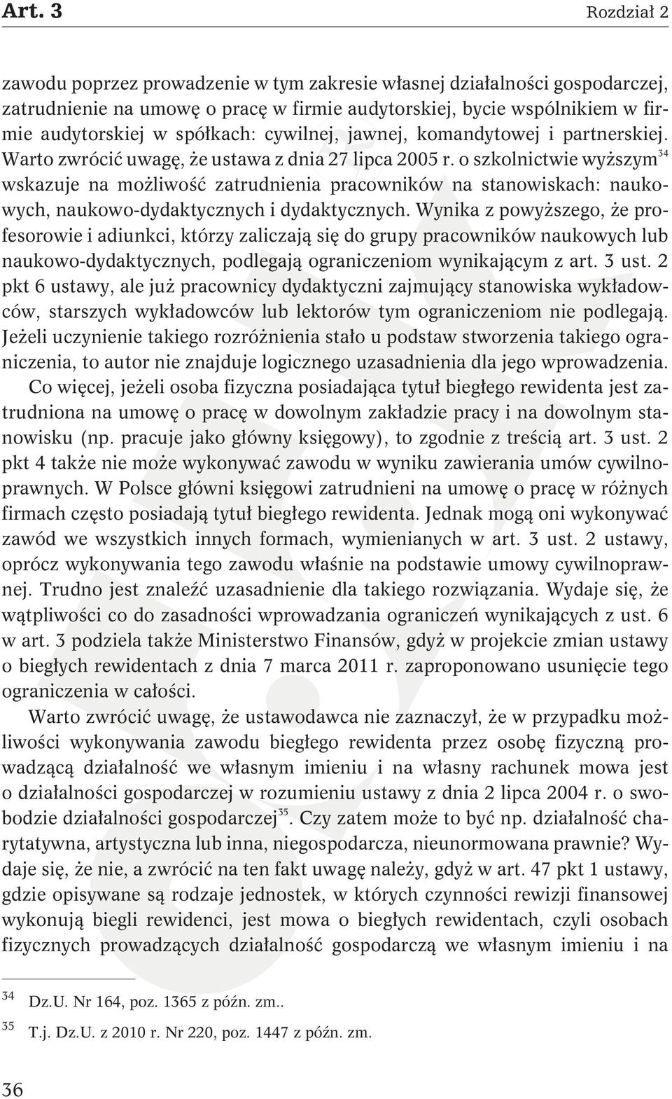 o szkolnictwie wyższym 34 wskazuje na możliwość zatrudnienia pracowników na stanowiskach: naukowych, naukowo-dydaktycznych i dydaktycznych.