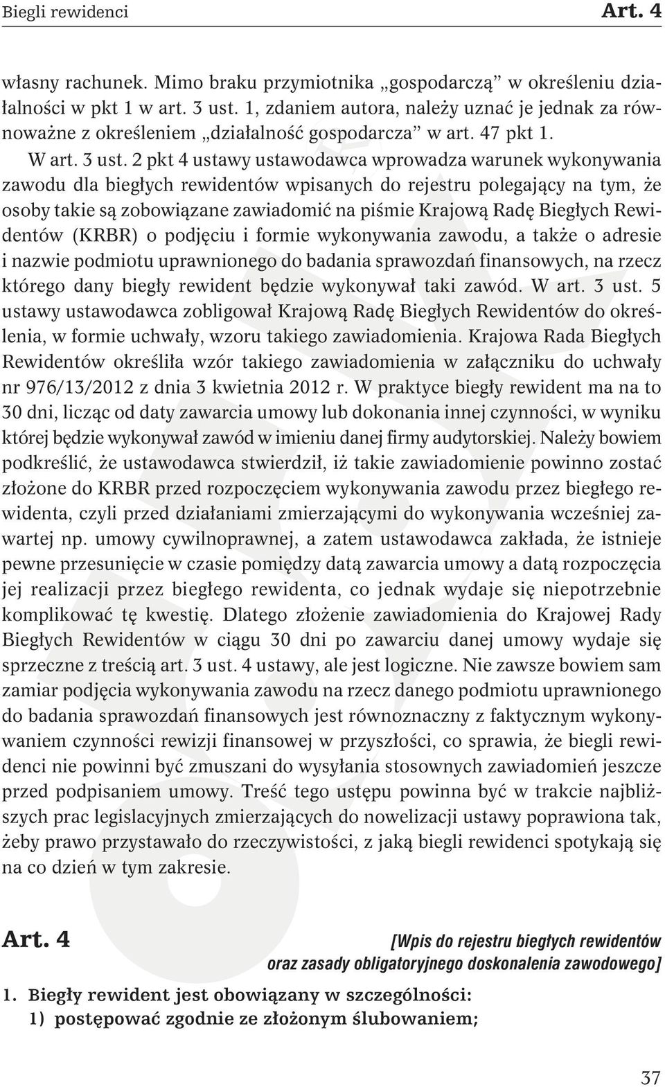 2 pkt 4 ustawy ustawodawca wprowadza warunek wykonywania zawodu dla biegłych rewidentów wpisanych do rejestru polegający na tym, że osoby takie są zobowiązane zawiadomić na piśmie Krajową Radę